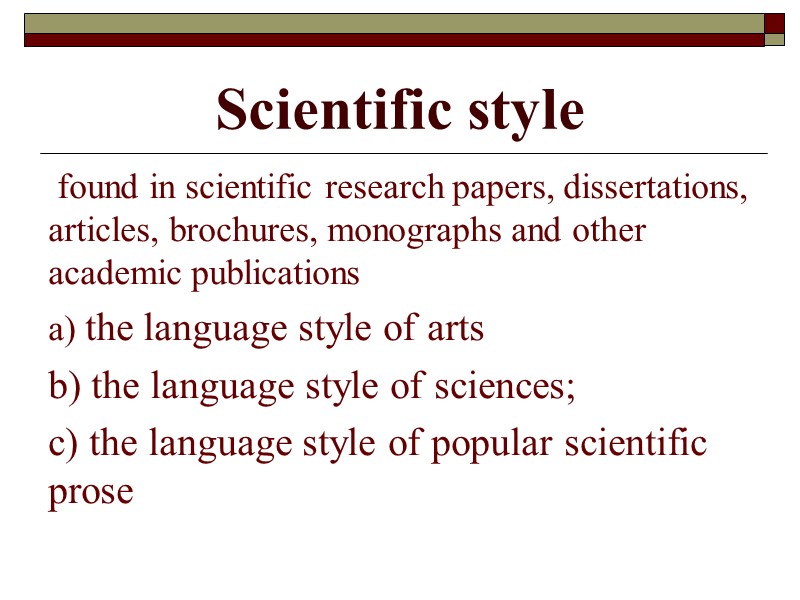 Scientific style  found in scientific research papers, dissertations, articles, brochures, monographs and other